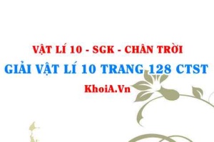 Giải Vật lí 10 trang 128 Chân trời Sáng tạo
